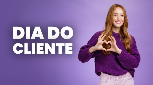 Dia do cliente: 7 ações para movimentar o seu negócio